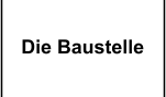 Die Baustelle